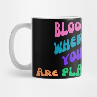 Bloom Where You Are Planted Mug